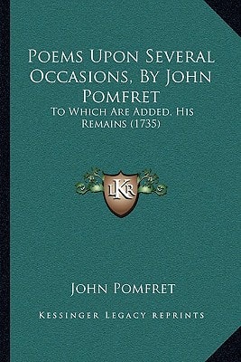 Poems Upon Several Occasions, By John Pomfret: To Which Are Added, His Remains (1735)