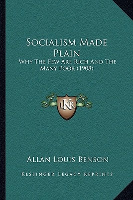 Socialism Made Plain: Why The Few Are Rich And The Many Poor (1908)