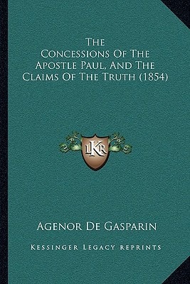 The Concessions Of The Apostle Paul, And The Claims Of The Truth (1854)