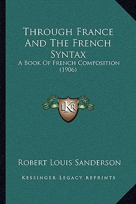 Through France And The French Syntax: A Book Of French Composition (1906)