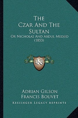 The Czar And The Sultan: Or Nicholas And Abdul Medjid (1853)