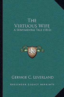 The Virtuous Wife: A Sentimental Tale (1812)