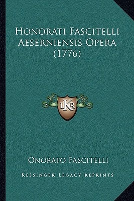 Honorati Fascitelli Aeserniensis Opera (1776) (Latin Edition)