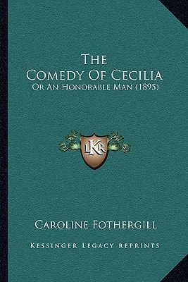 The Comedy Of Cecilia: Or An Honorable Man (1895)