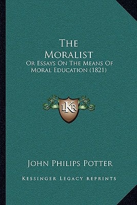 The Moralist: Or Essays On The Means Of Moral Education (1821)