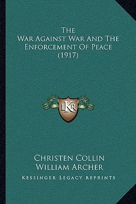The War Against War And The Enforcement Of Peace (1917)