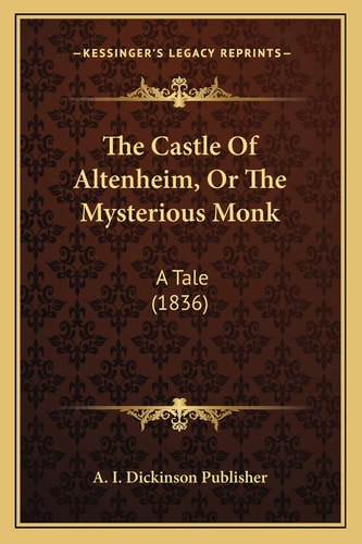 The Castle Of Altenheim, Or The Mysterious Monk: A Tale (1836)