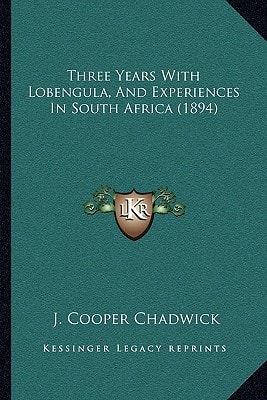 Three Years With Lobengula, And Experiences In South Africa (1894)