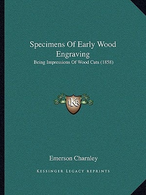 Specimens Of Early Wood Engraving: Being Impressions Of Wood Cuts (1858)