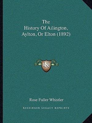 The History Of Ailington, Aylton, Or Elton (1892)