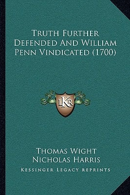 Truth Further Defended And William Penn Vindicated (1700)