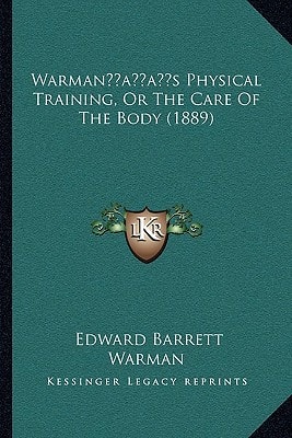 Warman’s Physical Training, Or The Care Of The Body (1889)