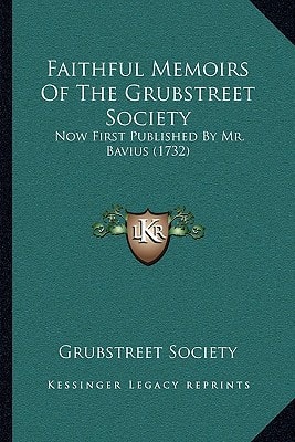 Faithful Memoirs Of The Grubstreet Society: Now First Published By Mr. Bavius (1732)