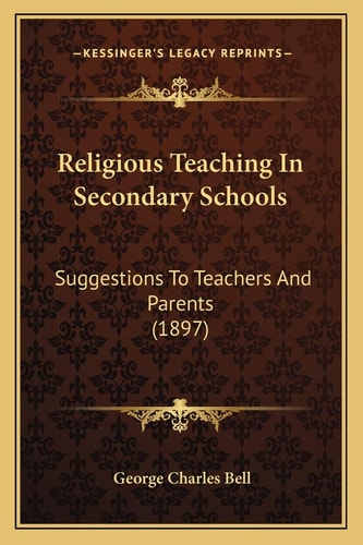 Religious Teaching In Secondary Schools: Suggestions To Teachers And Parents (1897)