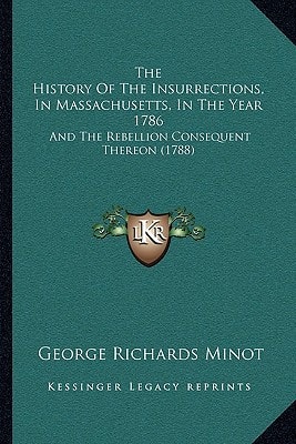 The History Of The Insurrections, In Massachusetts, In The Year 1786: And The Rebellion Consequent Thereon (1788)