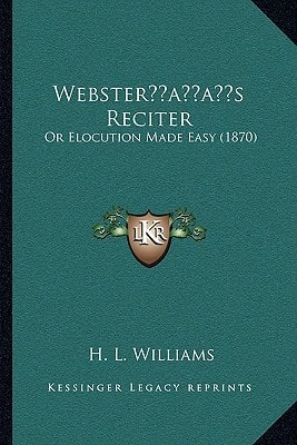 Webster’s Reciter: Or Elocution Made Easy (1870)