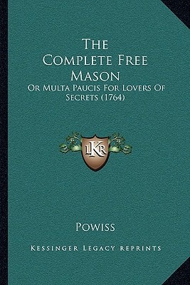 The Complete Free Mason: Or Multa Paucis For Lovers Of Secrets (1764)