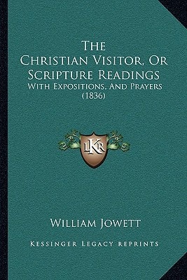 The Christian Visitor, Or Scripture Readings: With Expositions, And Prayers (1836)