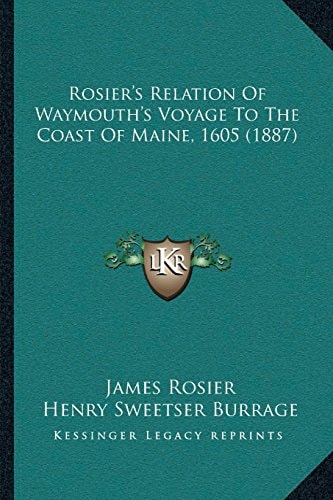 Rosier’s Relation Of Waymouth’s Voyage To The Coast Of Maine, 1605 (1887)