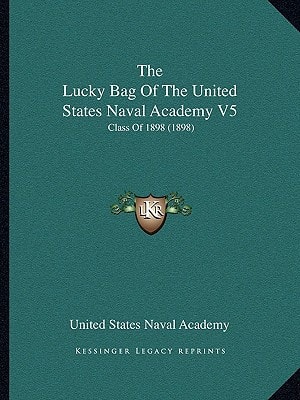 The Lucky Bag Of The United States Naval Academy V5: Class Of 1898 (1898)