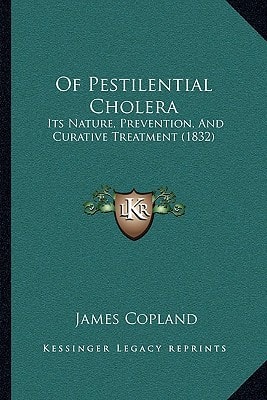 Of Pestilential Cholera: Its Nature, Prevention, And Curative Treatment (1832)