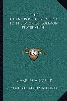 The Chant Book Companion To The Book Of Common Prayer (1894)