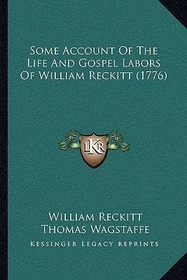 Some Account Of The Life And Gospel Labors Of William Reckitt (1776)