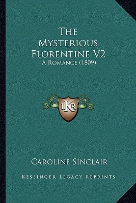 The Mysterious Florentine V2: A Romance (1809)