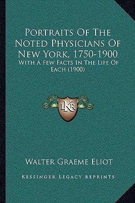 Portraits Of The Noted Physicians Of New York, 1750-1900: With A Few Facts In The Life Of Each (1900)