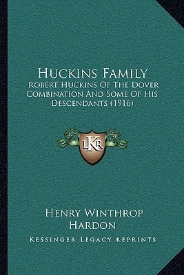 Huckins Family: Robert Huckins Of The Dover Combination And Some Of His Descendants (1916)