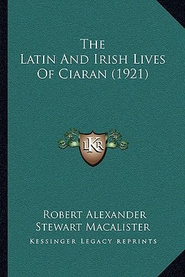 The Latin And Irish Lives Of Ciaran (1921)