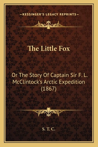 The Little Fox: Or The Story Of Captain Sir F. L. McClintock’s Arctic Expedition (1867)