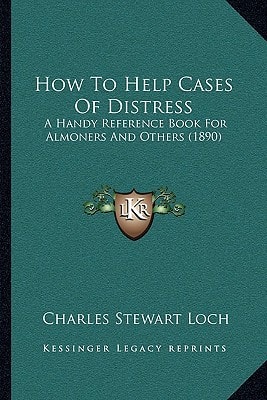 How To Help Cases Of Distress: A Handy Reference Book For Almoners And Others (1890)