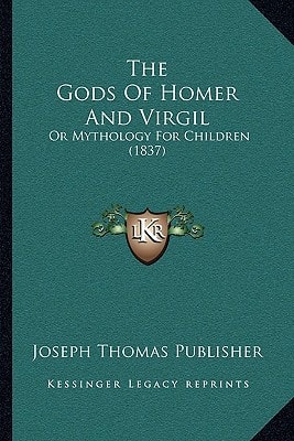 The Gods Of Homer And Virgil: Or Mythology For Children (1837)
