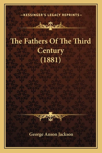 The Fathers Of The Third Century (1881)