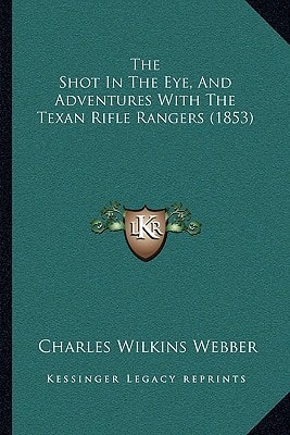 The Shot In The Eye, And Adventures With The Texan Rifle Rangers (1853)