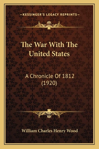 The War With The United States: A Chronicle Of 1812 (1920)