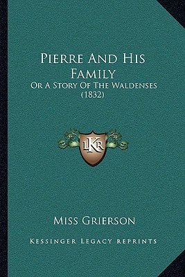 Pierre And His Family: Or A Story Of The Waldenses (1832)