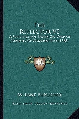 The Reflector V2: A Selection Of Essays On Various Subjects Of Common Life (1788)