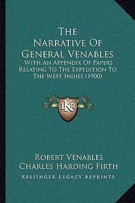 The Narrative of General Venables: With an Appendix of Papers Relating to the Expedition to the West Indies (1900)