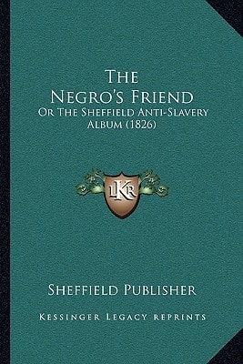 The Negro's Friend: Or The Sheffield Anti-Slavery Album (1826)