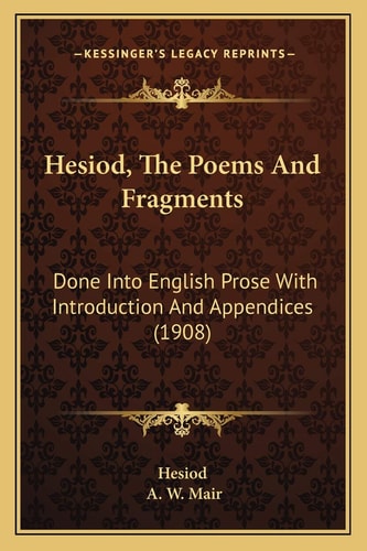 Hesiod, The Poems And Fragments: Done Into English Prose With Introduction And Appendices (1908)
