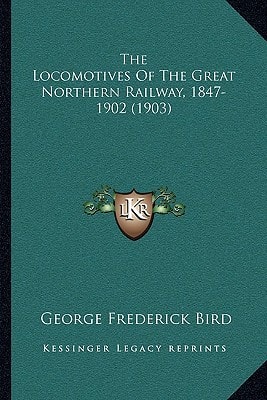 The Locomotives Of The Great Northern Railway, 1847-1902 (1903)