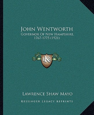John Wentworth: Governor Of New Hampshire, 1767-1775 (1921)