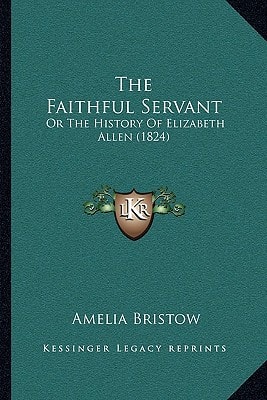 The Faithful Servant: Or The History Of Elizabeth Allen (1824)