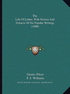 The Life Of Luther, With Notices And Extracts Of His Popular Writings (1840)