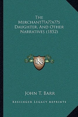 The Merchant’s Daughter, And Other Narratives (1852)