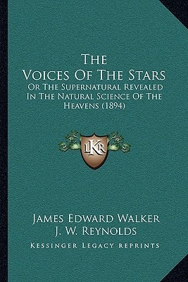The Voices Of The Stars: Or The Supernatural Revealed In The Natural Science Of The Heavens (1894)