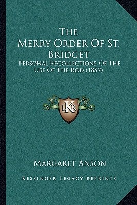 The Merry Order Of St. Bridget: Personal Recollections Of The Use Of The Rod (1857)