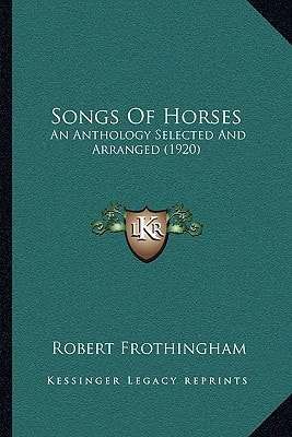 Songs Of Horses: An Anthology Selected And Arranged (1920)